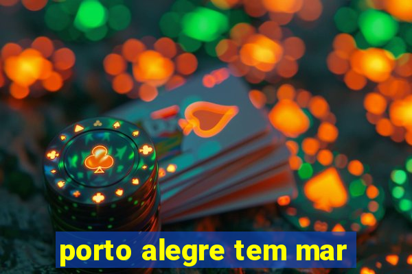 porto alegre tem mar