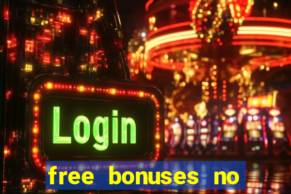 free bonuses no deposit casinos