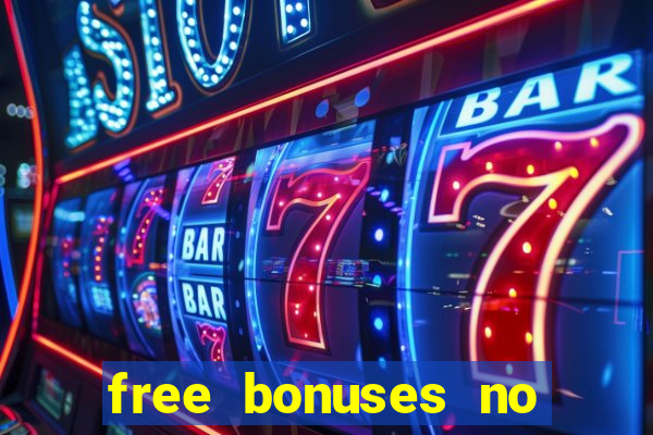 free bonuses no deposit casinos