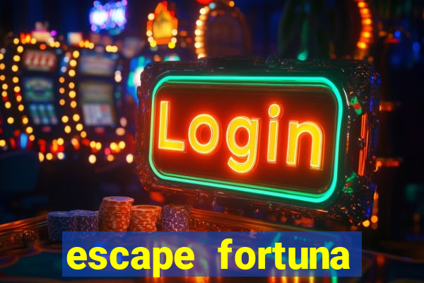 escape fortuna fazer 150