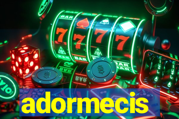 adormecis