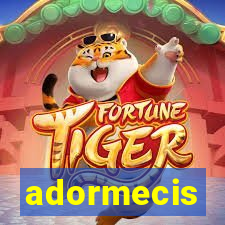 adormecis