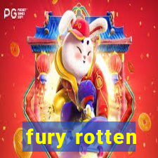 fury rotten