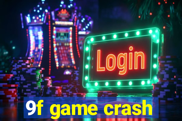 9f game crash