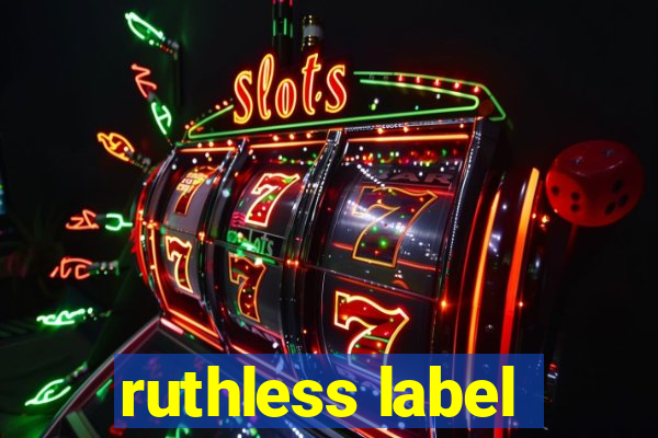 ruthless label