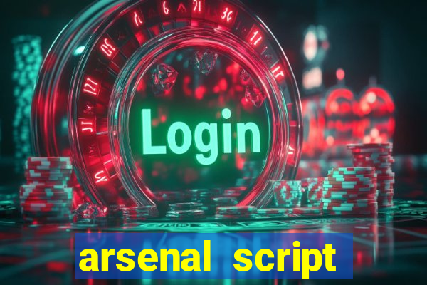 arsenal script pastebin 2022