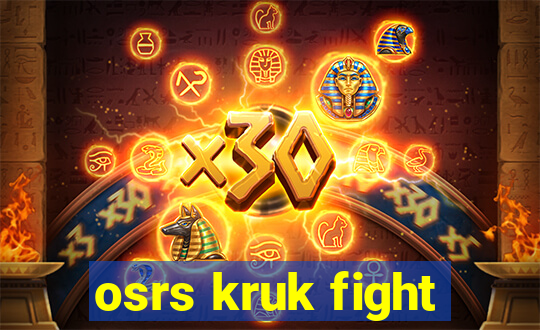 osrs kruk fight