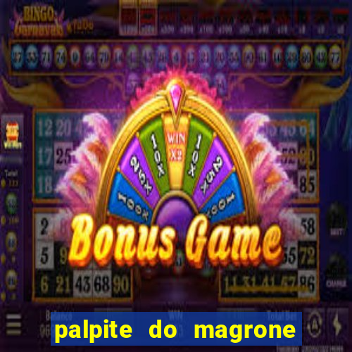 palpite do magrone para hoje