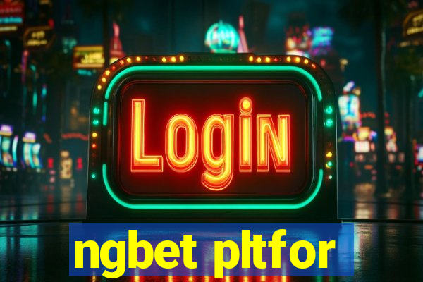 ngbet pltfor