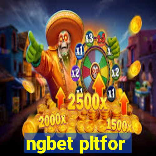 ngbet pltfor