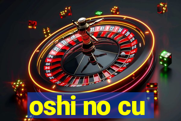 oshi no cu