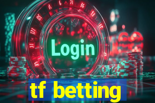 tf betting