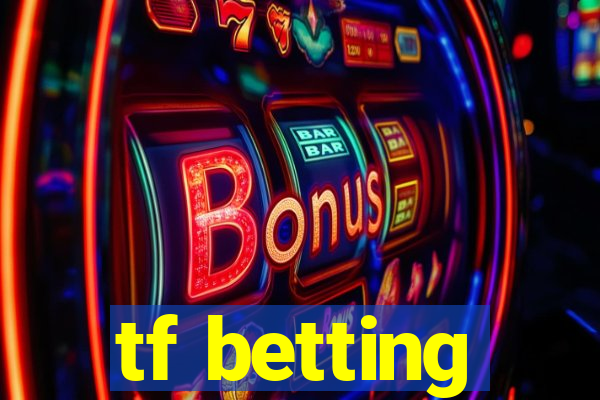 tf betting