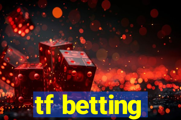 tf betting