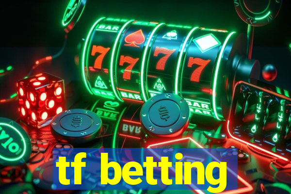 tf betting