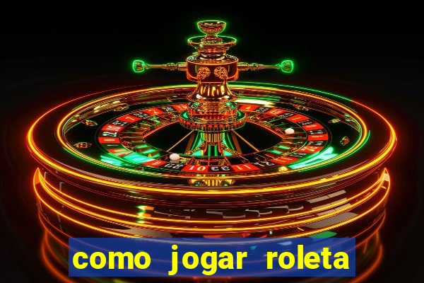 como jogar roleta para ganhar