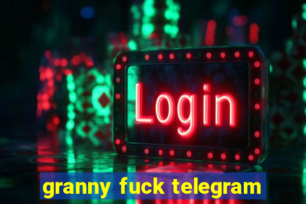 granny fuck telegram