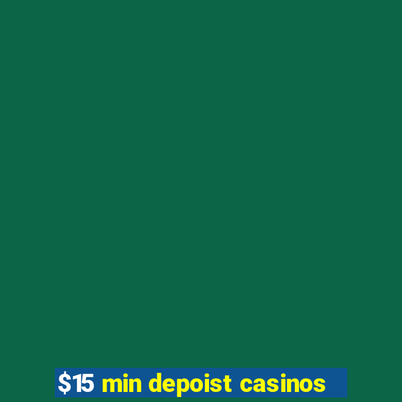 $15 min depoist casinos