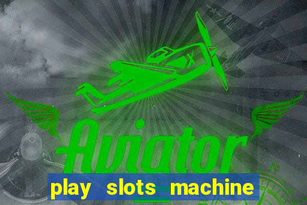 play slots machine for free