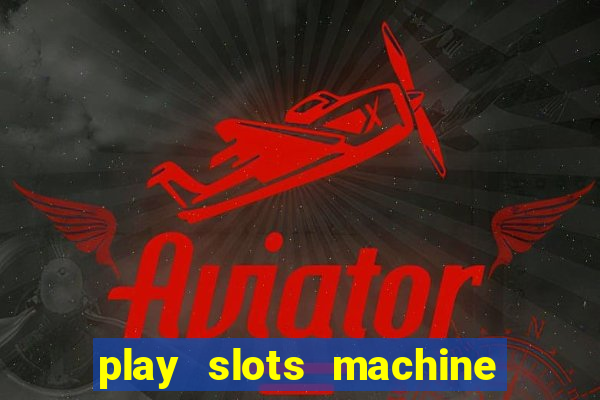 play slots machine for free