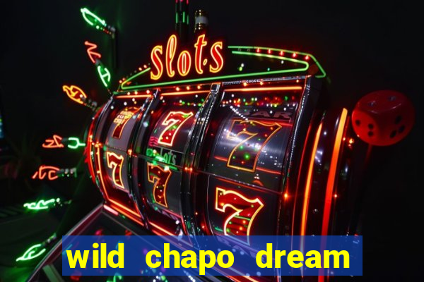 wild chapo dream drop slot online