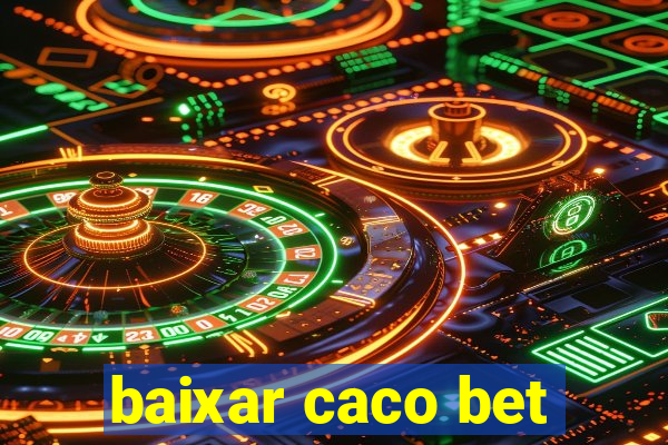 baixar caco bet