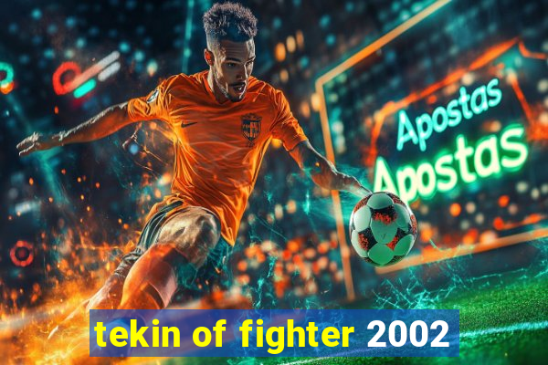 tekin of fighter 2002