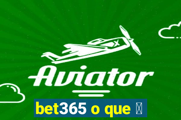 bet365 o que 茅