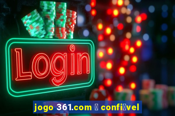 jogo 361.com 茅 confi谩vel