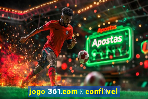 jogo 361.com 茅 confi谩vel