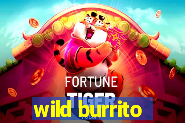 wild burrito