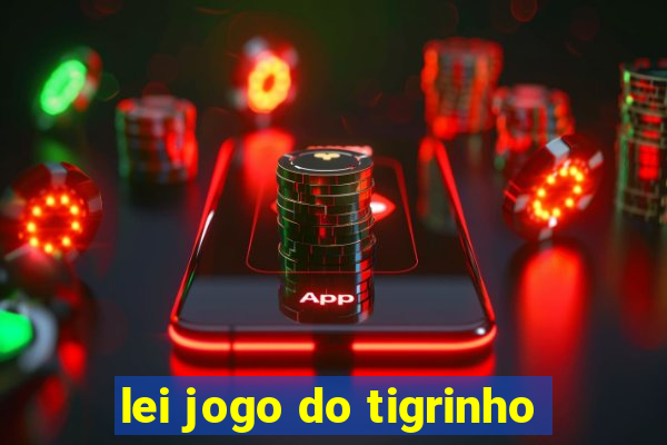 lei jogo do tigrinho