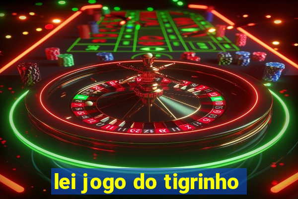 lei jogo do tigrinho