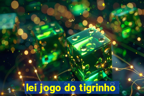 lei jogo do tigrinho