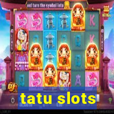 tatu slots