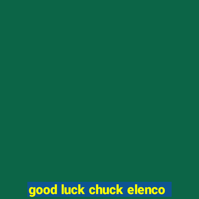 good luck chuck elenco