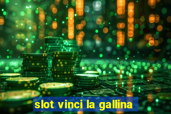 slot vinci la gallina