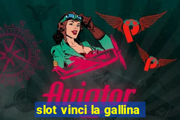 slot vinci la gallina