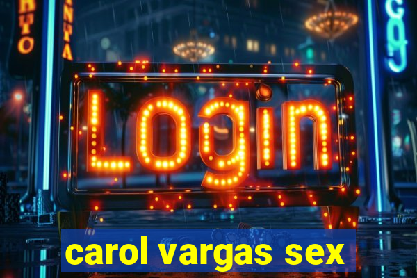 carol vargas sex