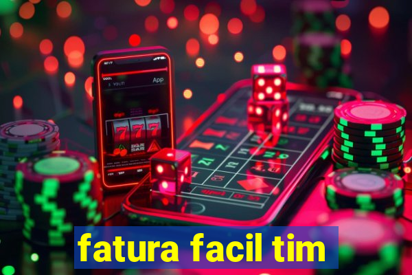 fatura facil tim