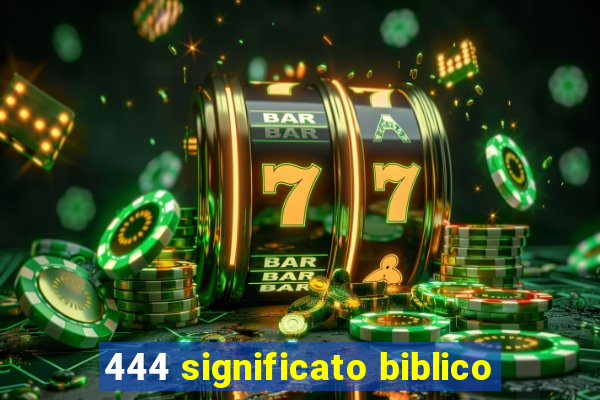 444 significato biblico