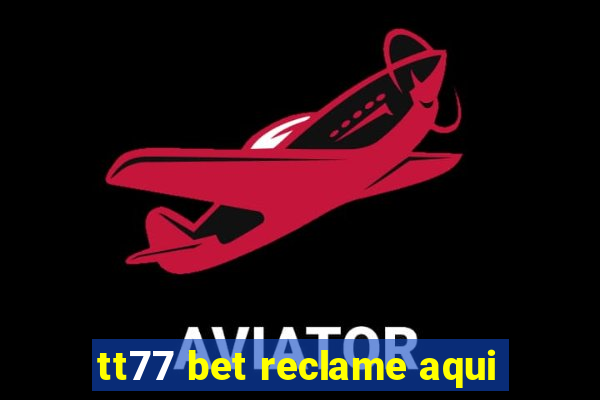 tt77 bet reclame aqui