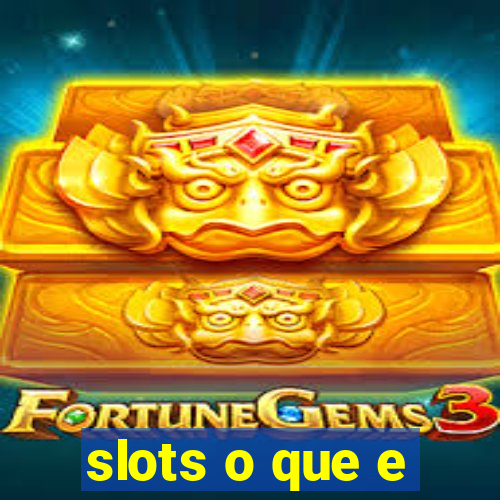 slots o que e