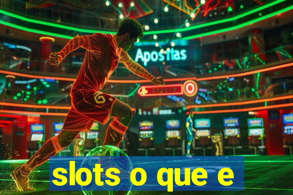 slots o que e