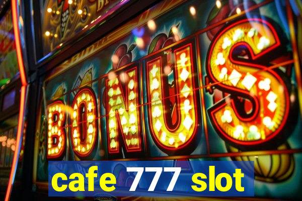 cafe 777 slot