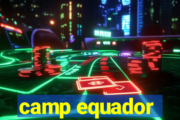 camp equador