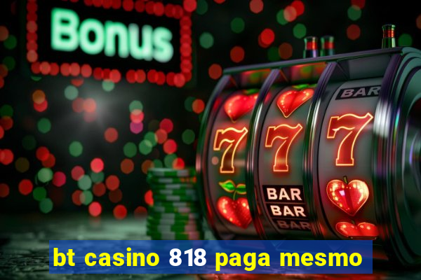 bt casino 818 paga mesmo