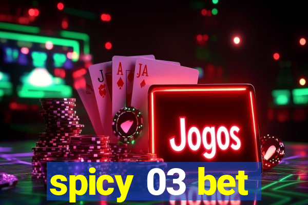 spicy 03 bet