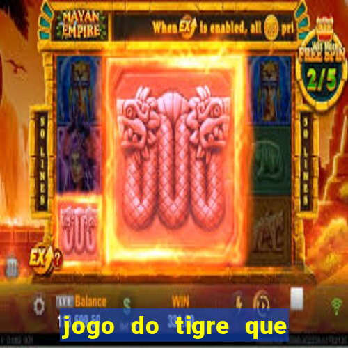 jogo do tigre que ganha dinheiro baixar