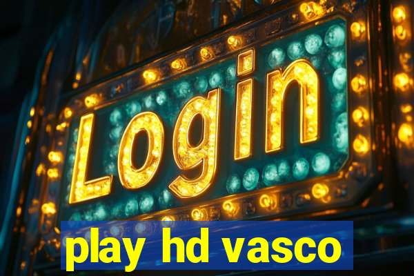 play hd vasco